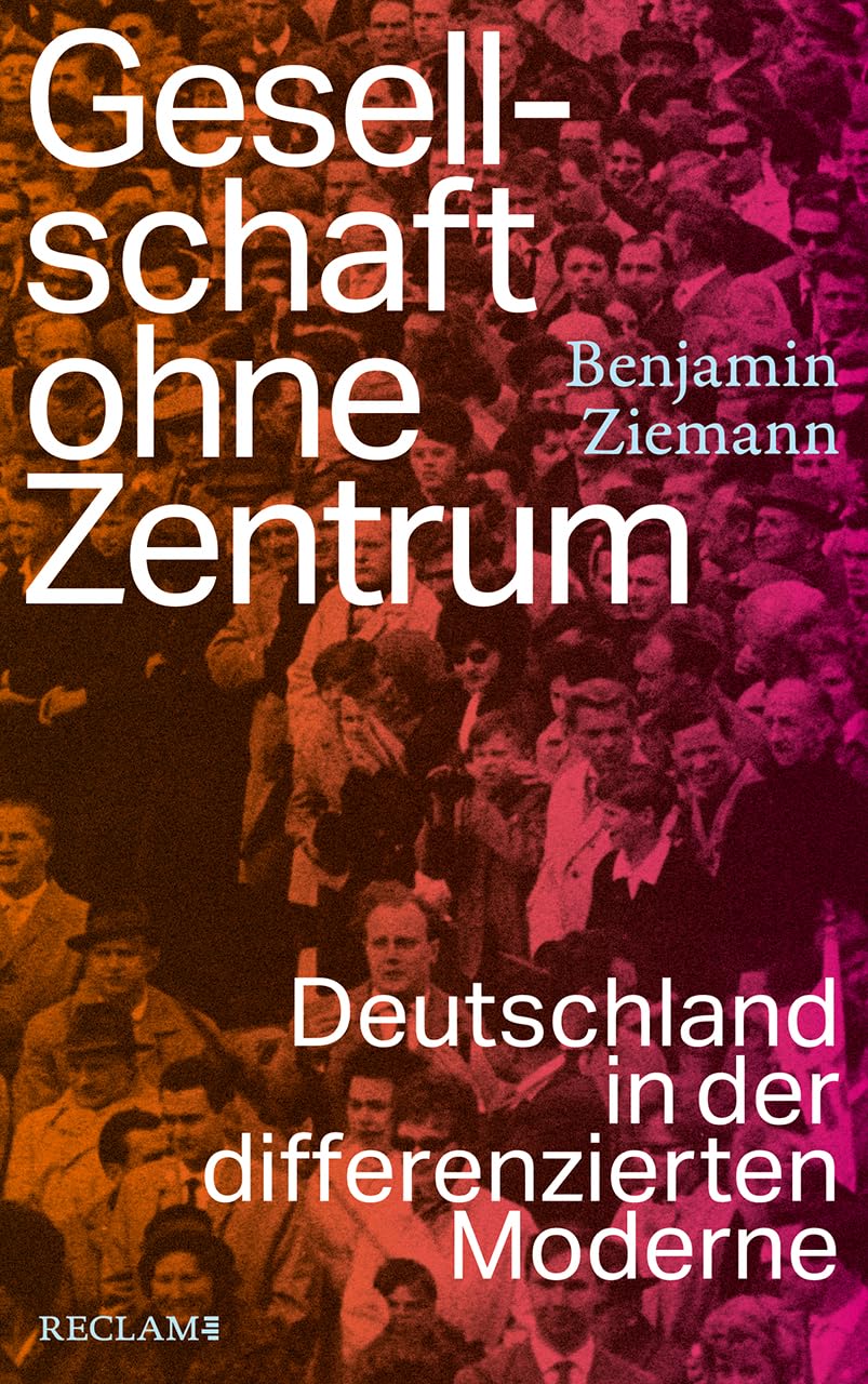 Benjamin Ziemann - Gesellschaft ohne Zentrum: Deutschland in der differenzierten Moderne - Preis vom 12.10.2026 11:37:12 h