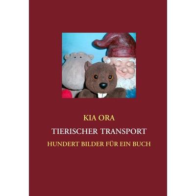 Tierischer Transport, Taschenbuch von Kia Ora, BoD – Books on Demand, 978-3-8482-1889-9