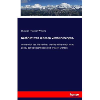 Nachricht von seltenen Versteinerungen,, Taschenbuch von Christian Friedrich Wilkens, Hansebooks, 978-3-7434-2904-8