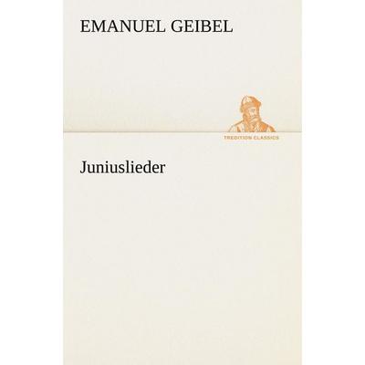 Juniuslieder, Taschenbuch von Emanuel Geibel, Tredition, 978-3-8424-8985-1