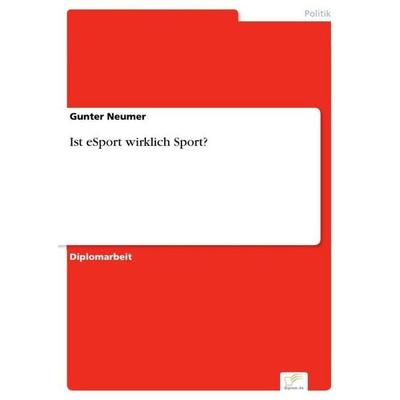 Ist eSport wirklich Sport?, Taschenbuch von Gunter Neumer, Diplom.de, 978-3-96116-882-8