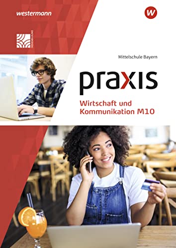 Praxis Wirtschaft und Kommunikation / Praxis Wirtschaft und Kommunikation - Ausgabe 2019 für Mittelschulen in Bayern: Ausgabe 2019 für Mittelschulen in Bayern / Schülerband M10 - Preis vom 09.10.2026 07:28:09 h