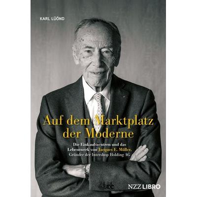 Auf dem Marktplatz der Moderne, Gebundene Ausgabe von Karl Lüönd, NZZ Libro ein Imprint der Schwabe Verlagsgruppe AG, 978-3-907291-37-5