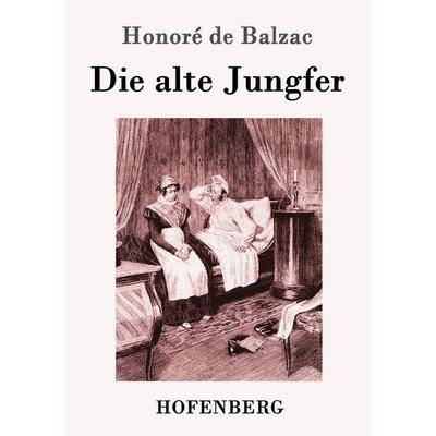 Die alte Jungfer, Taschenbuch von Honore de Balzac, Hofenberg, 978-3-86199-339-1