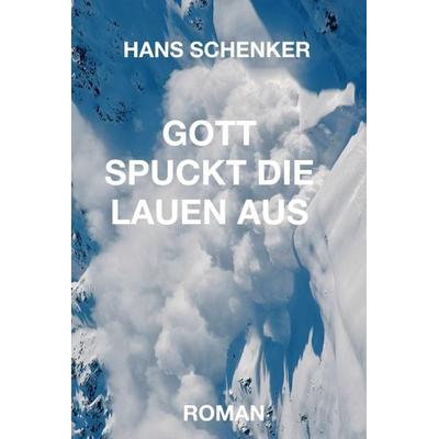 GOTT SPUCKT DIE LAUEN AUS, Gebundene Ausgabe von Hans Schenker, Tredition, 978-3-7439-8149-2