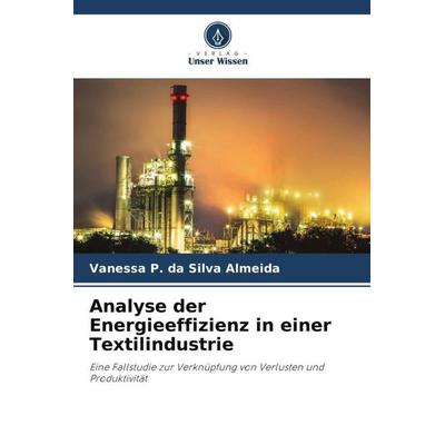 Analyse der Energieeffizienz in einer Textilindustrie, Taschenbuch von Vanessa P. da Silva Almeida, Verlag Unser Wissen, 978-620-6-26159-9