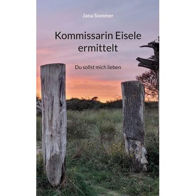Kommissarin Eisele ermittelt, Taschenbuch von Jana Sommer, BoD – Books on Demand, 978-3-8192-2562-8