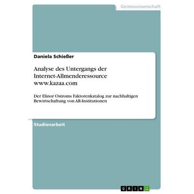 Analyse des Untergangs der Internet-Allmenderessource www.kazaa.com, Taschenbuch von Daniela Schiesser, GRIN, 978-3-656-71298-5