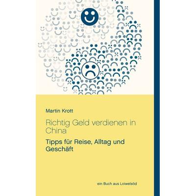 Richtig Geld verdienen in China, Taschenbuch von Martin Krott, BoD – Books on Demand, 978-3-7431-8125-0