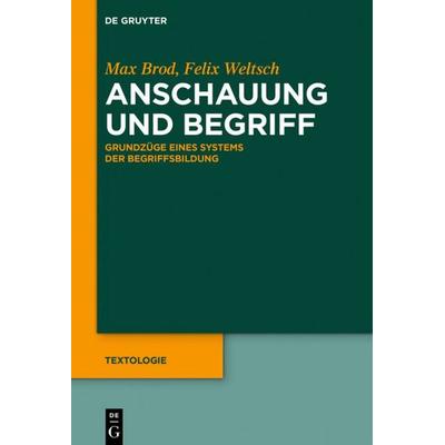 Anschauung und Begriff, Gebundene Ausgabe von Max Brod,Felix Weltsch, De Gruyter, 978-3-11-053580-8