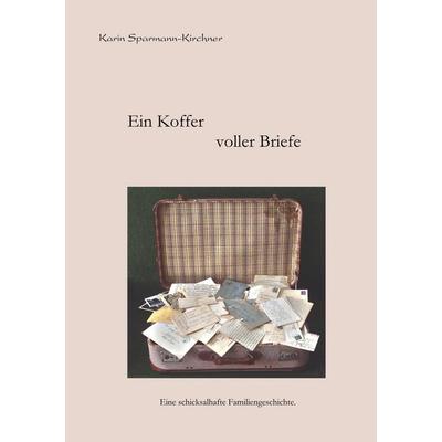 Ein Koffer voller Briefe, Taschenbuch von Karin Sparmann-Kirchner, BoD – Books on Demand, 978-3-8334-5488-2
