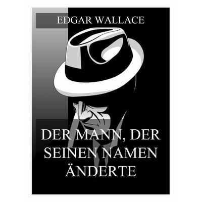 Der Mann der seinen Namen änderte, Taschenbuch von Edgar Wallace, Jazzybee Verlag, 978-3-9886888-0-4