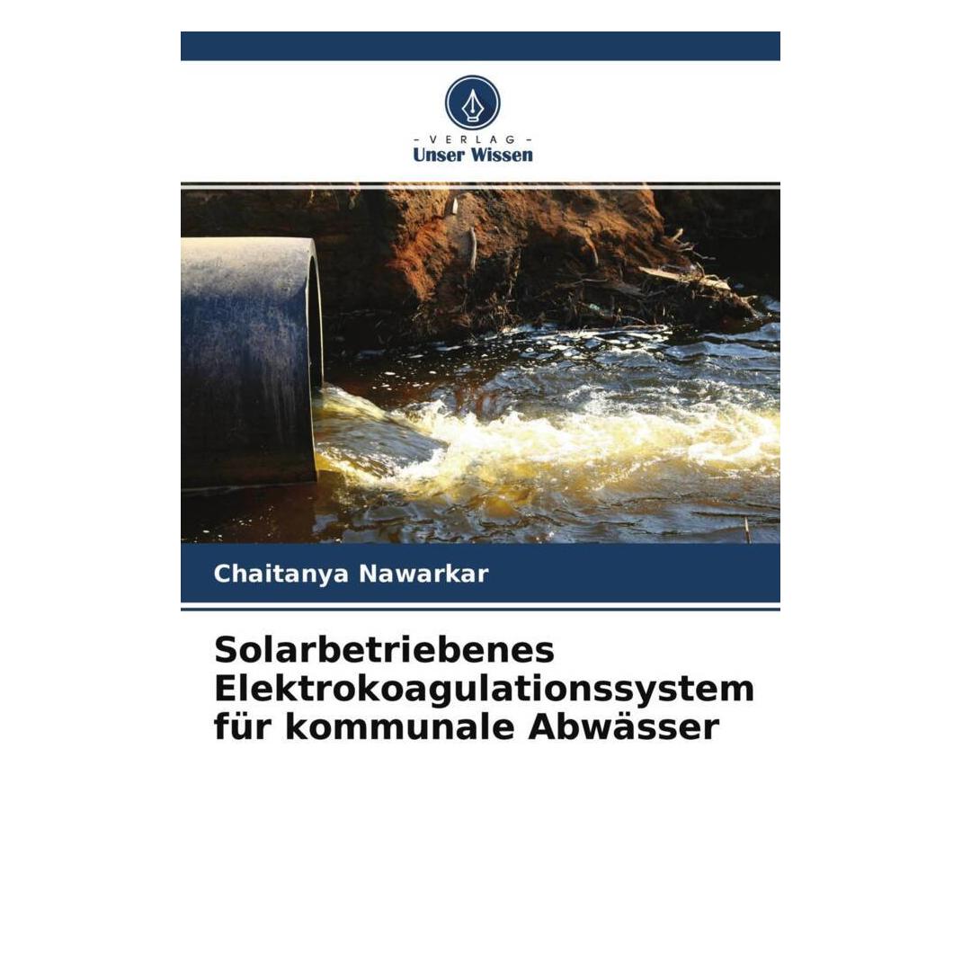 Unser Wissen Solarbetriebenes Elektrokoagulationssystem für kommunale Abwässer (Deutsch, Chaitanya Nawarkar) (56830345)
