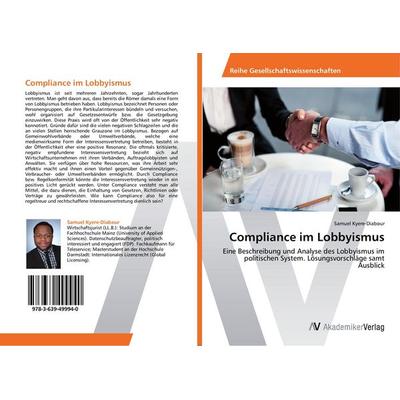 Compliance im Lobbyismus, Taschenbuch von Samuel Kyere-Diabour, AV Akademikerverlag, 978-3-639-49994-0