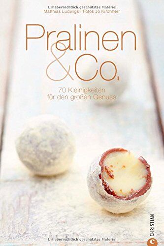 Matthias Ludwigs - Pralinen selber machen: 70 Kleinigkeiten für den großen Genuss in einem Pralinen Kochbuch. Süße Träume von Konfekt über Currytrüffel bis Pralinen & Co; inkl. Warenkunde und genauen Anleitungen - Preis vom 30.09.2026 09:01:18 h