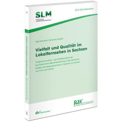 Vielfalt und Qualität im Lokalfernsehen in Sachsen, Taschenbuch von Benjamin Bigl,Markus Schubert,Dirk Schultze,Martin Welker, Fachmedien Recht und