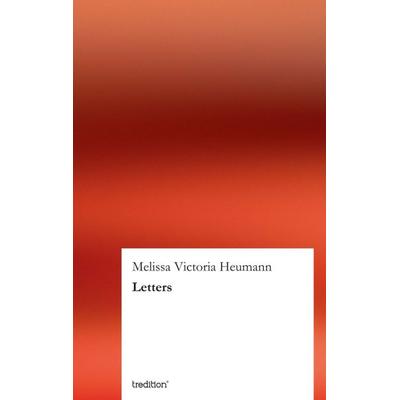 Letters, Taschenbuch von Melissa Victoria Heumann, Tredition, 978-3-8491-1865-5