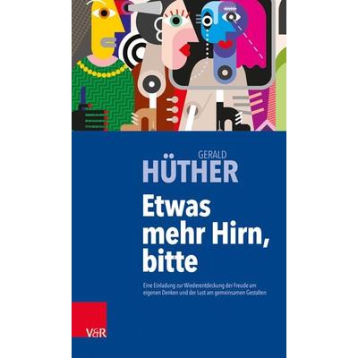 Etwas mehr Hirn, bitte, Taschenbuch von Gerald Hüther, Vandenhoeck + Ruprecht, 978-3-525-40624-3