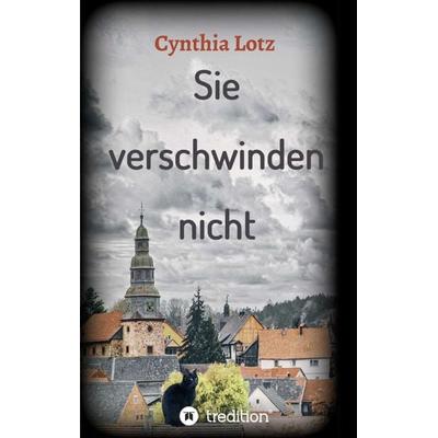 Sie verschwinden nicht, Taschenbuch von Cynthia Lotz, Tredition, 978-3-347-21158-2