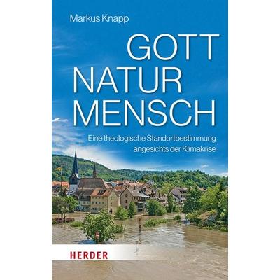 Gott – Natur – Mensch, Gebundene Ausgabe von Markus Knapp, Herder, 978-3-451-39608-3