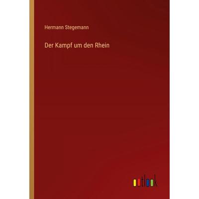 Der Kampf um den Rhein, Taschenbuch von Hermann Stegemann, Outlook, 978-3-368-51574-4