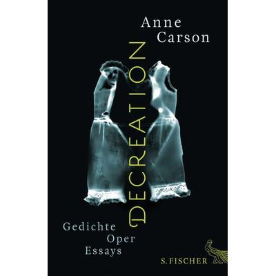 Decreation, Gebundene Ausgabe von Anne Carson, S. Fischer Verlag, 978-3-10-010243-0