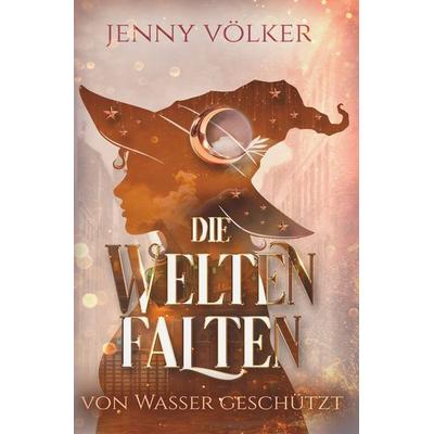 Die Weltenfalten - Von Wasser geschützt, Taschenbuch von Jenny Völker, Tolino media, 978-3-695-66145-9