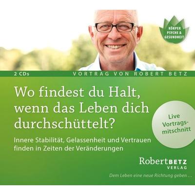 Wo findest du Halt, wenn das Leben dich durchschüttelt? Vortrags-CD - Robert Betz, CD, 9783946016090
