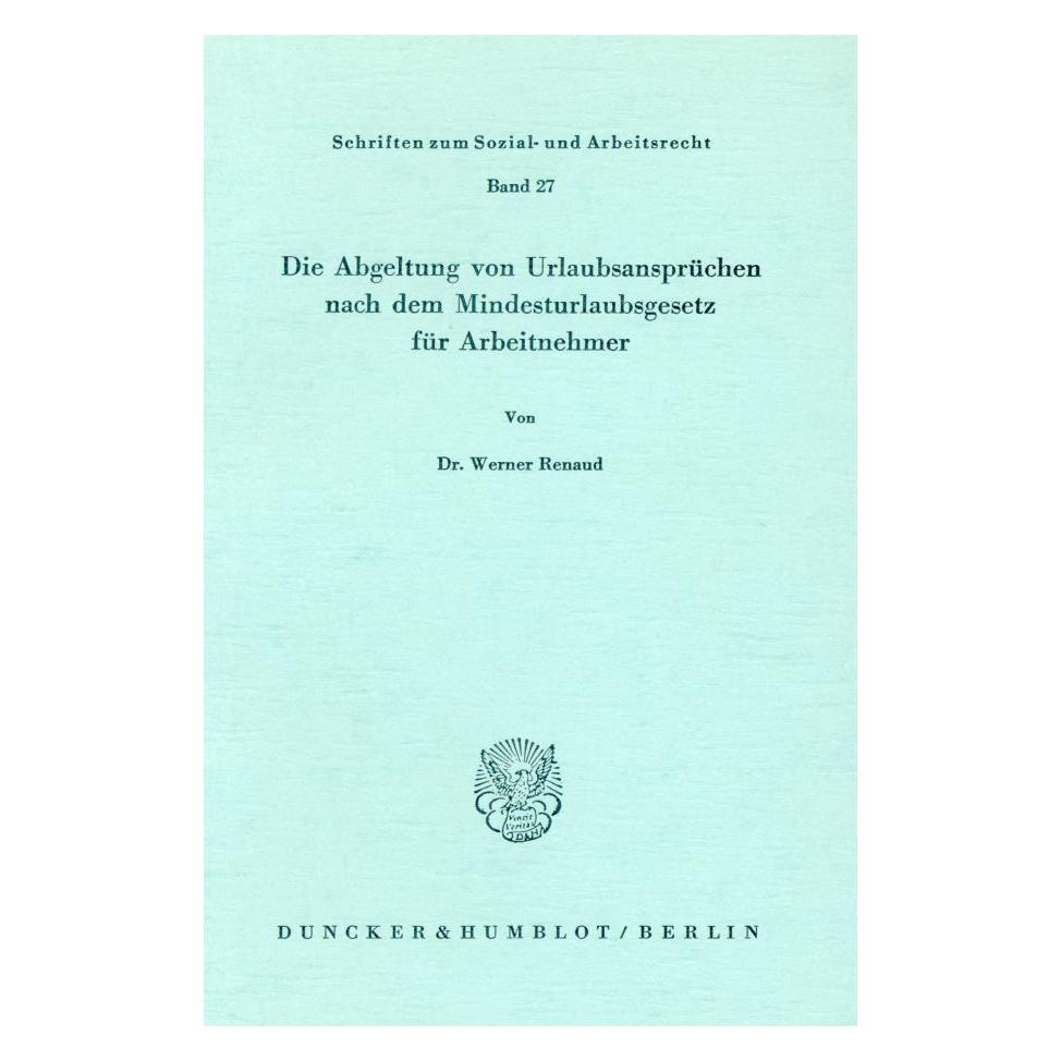 Duncker & Humblot Die Abgeltung von Urlaubsansprüchen nach dem Mindesturlaubsgesetz für Arbeitnehmer. (Deutsch, Softcover, Werner Renaud) (55344359)