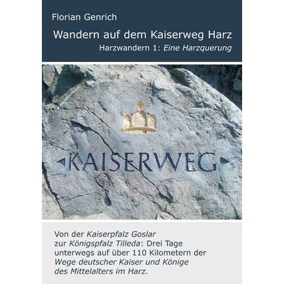 Wandern auf dem Kaiserweg Harz, Taschenbuch von Florian Genrich, BoD – Books on Demand, 978-3-8370-4695-3