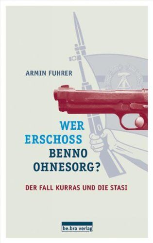 Armin Fuhrer - Wer erschoss Benno Ohnesorg?: Der Fall Kurras und die Stasi - Preis vom 09.10.2026 07:28:09 h