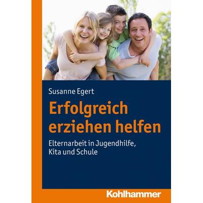 Erfolgreich erziehen helfen, Taschenbuch von Susanne Egert, Kohlhammer, 978-3-17-022078-2