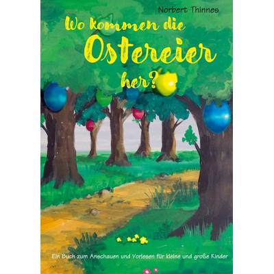 Wo kommen die Ostereier her?, Taschenbuch von Norbert Thinnes, BoD – Books on Demand, 978-3-7557-6850-0