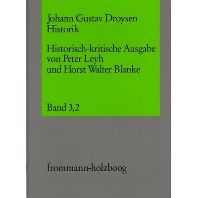 Johann Gustav Droysen: Historik / Band 3,2, Gebundene Ausgabe von Johann Gustav Droysen, Frommann-holzboog, 978-3-7728-2877-5