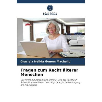Fragen zum Recht älterer Menschen, Taschenbuch von Graciela Nélida Gonem Machello, Verlag Unser Wissen, 978-620-6-44148-9