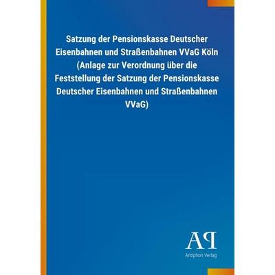 Satzung der Pensionskasse Deutscher Eisenbahnen und Straßenbahnen VVaG Köln (Anlage zur Verordnung über die Feststellung der Satzung der Pensionskasse