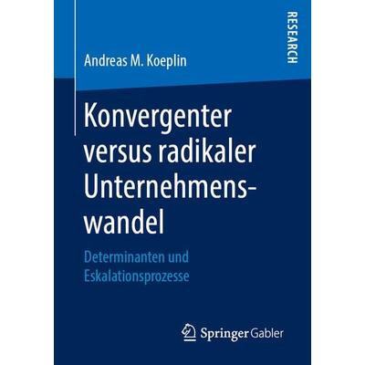 Konvergenter versus radikaler Unternehmenswandel, Taschenbuch von Andreas M. Koeplin, Springer Fachmedien Wiesbaden GmbH, 978-3-658-24791-1