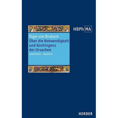 De necessitate et contingentia causarum. Über die Notwendigkeit und Kontingenz der Ursachen, Gebundene Ausgabe von Siger Brabant, Herder,