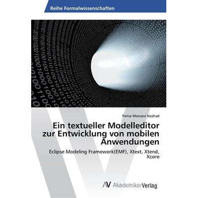 Ein textueller Modelleditor zur Entwicklung von mobilen Anwendungen, Taschenbuch von Parisa Moosavi Nezhad, AV Akademikerverlag, 978-3-330-52160-5