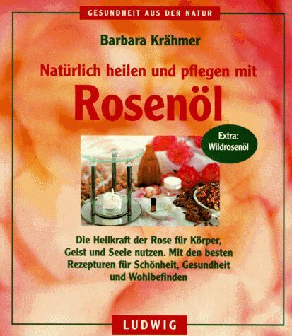 Barbara Krähmer - Natürlich heilen und pflegen mit Rosenöl. Die Heilkraft der Rose für Körper, Geist und Seele nutzen - Preis vom 11.10.2026 15:43:13 h