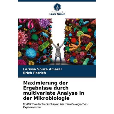 Maximierung der Ergebnisse durch multivariate Analyse in der Mikrobiologie, Taschenbuch von Larissa Souza Amaral,Erich Potrich, Verlag Unser Wissen,