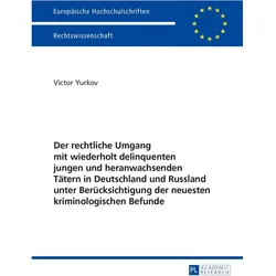 Der rechtliche Umgang mit wiederholt delinquenten jungen und heranwachsenden Tätern in Deutschland u, Fachbücher von Victor Yurkov
