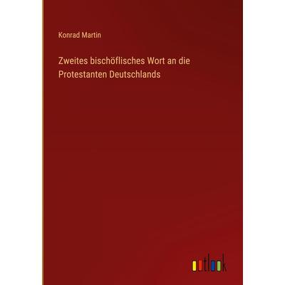 Zweites bischöflisches Wort an die Protestanten Deutschlands, Gebundene Ausgabe von Konrad Martin, Outlook, 978-3-368-41783-3
