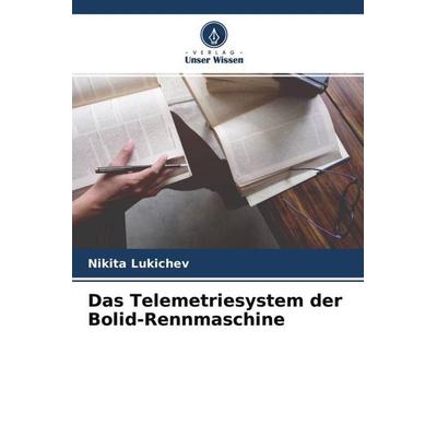 Das Telemetriesystem der Bolid-Rennmaschine, Taschenbuch von Nikita Lukichev, Verlag Unser Wissen, 978-620-4-50642-5