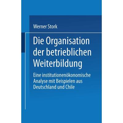 Die Organisation der betrieblichen Weiterbildung, Taschenbuch von Werner Stork, Deutscher Universitätsverlag, 978-3-8244-0467-4