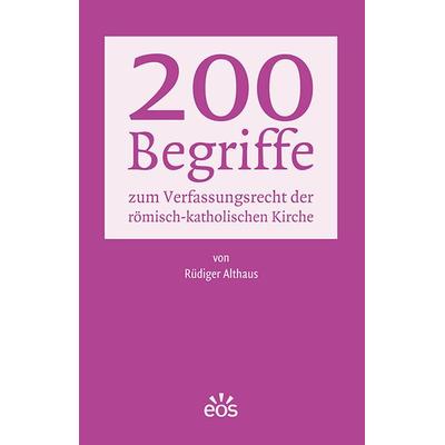 200 Begriffe zum Verfassungsrecht der römisch-katholischen Kirche, Taschenbuch von Rüdiger Althaus, EOS, 978-3-8306-8215-8