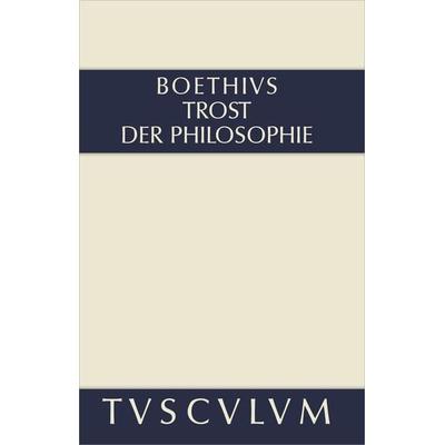 Trost der Philosophie / Consolatio philosophiae, Gebundene Ausgabe von Boethius, De Gruyter, 978-3-05-005548-0
