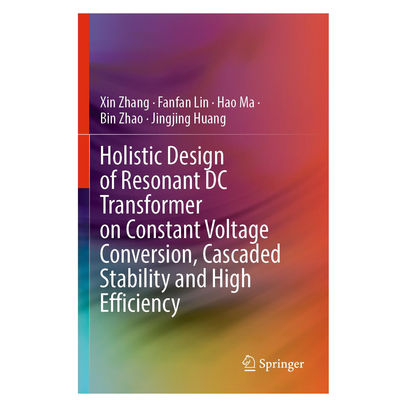 Springer Holistic Design of Resonant DC Transformer on Constant Voltage Conversion, Cascaded Stability and Hi (Englisch, Softcover, Bin Zhao, Fanfan Lin, Hao Ma, Jingjing Huang, Xin Zhang) (57014916)