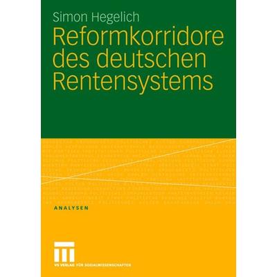 Reformkorridore des deutschen Rentensystems, Taschenbuch von Simon Hegelich, VS Verlag für Sozialwissenschaften, 978-3-531-14911-0