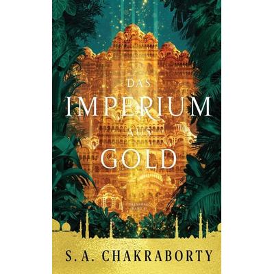 Das Imperium aus Gold, Taschenbuch von S. A. Chakraborty, Panini, 978-3-8332-4273-1